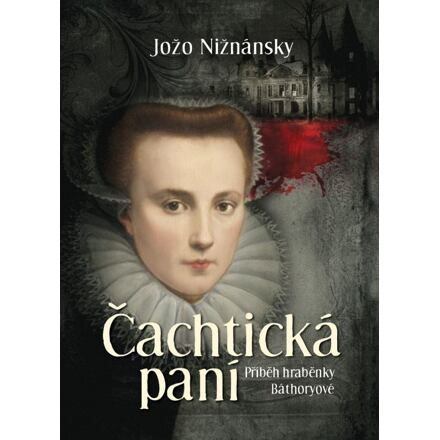 Čachtická paní - Příběh hraběnky Báthoryové - Jožo Nižnánsky