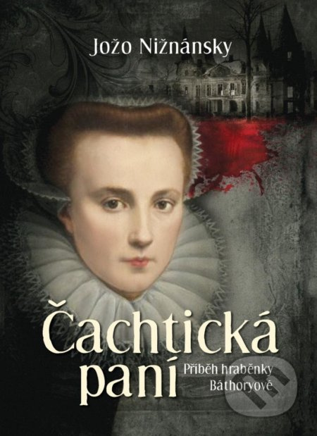 Čachtická paní - Příběh hraběnky Báthoryové - Jožo Nižnánsky