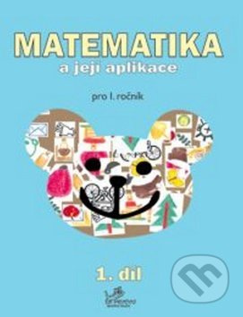 Matematika a její aplikace pro 1. ročník 1.díl (1.díl) - kniha z kategorie 1. stupeň