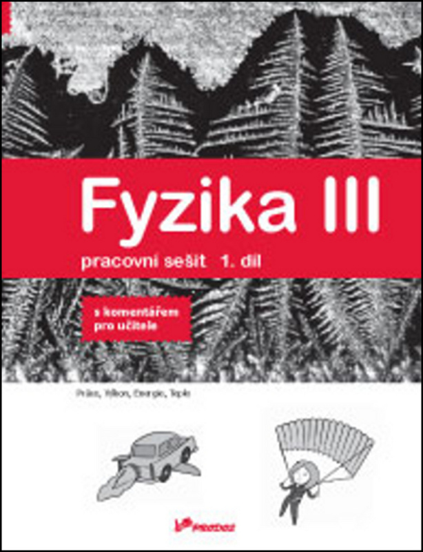 Fyzika III – pracovní sešit 1 s komentářem pro učitele PRODOS spol. s r. o