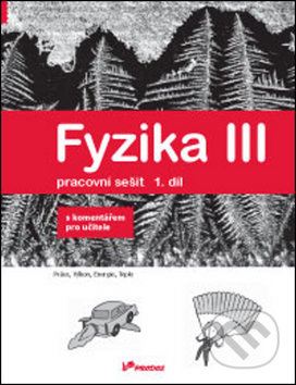 Fyzika III – pracovní sešit 1 s komentářem pro učitele PRODOS spol. s r. o