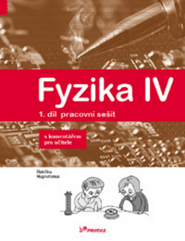 Fyzika IV – 1. díl – pracovní sešit s komentářem pro učitele