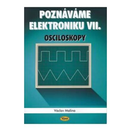 Poznáváme elektroniku VII. - Osciloskopy