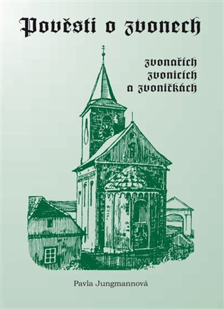 Pověsti o zvonech, zvonařích, zvonicích a zvoničkách - Pavla Jungmannová