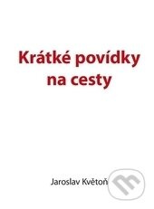 Krátké povídky na cesty - Jaroslav Květoň
