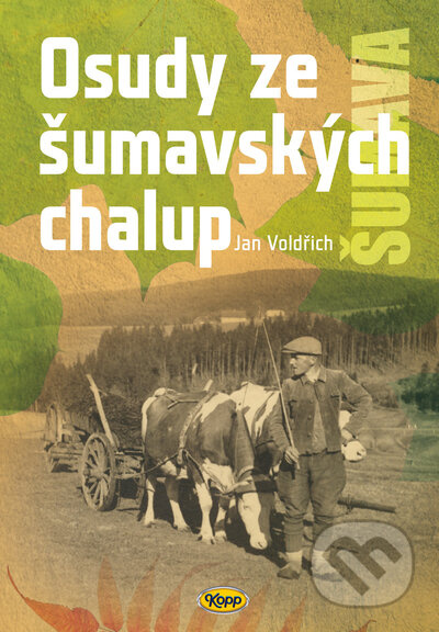 Osudy šumavských chalup - Jan Voldřich