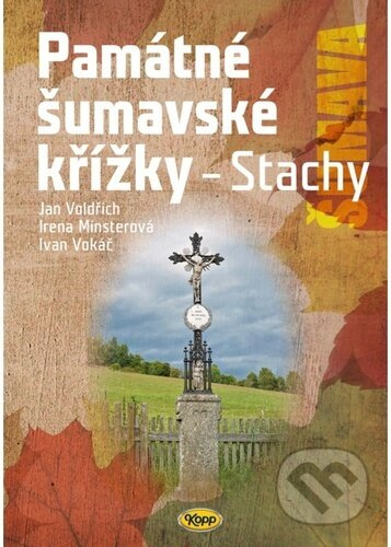 Památné šumavské křížky - Stachy KOPP nakladatelství