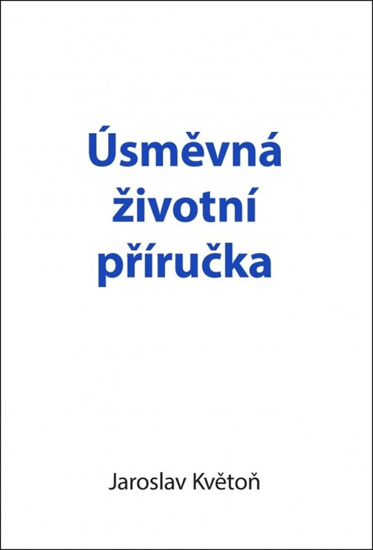 Úsměvná životní příručka - Jaroslav Květoň - kniha z kategorie Beletrie