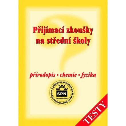 PŘIJÍMACÍ ZKOUŠKY NA STŘEDNÍ ŠKOLY - PŘÍRODOPIS - CHEMIE - FYZIKA SPN - pedagog. nakladatelství