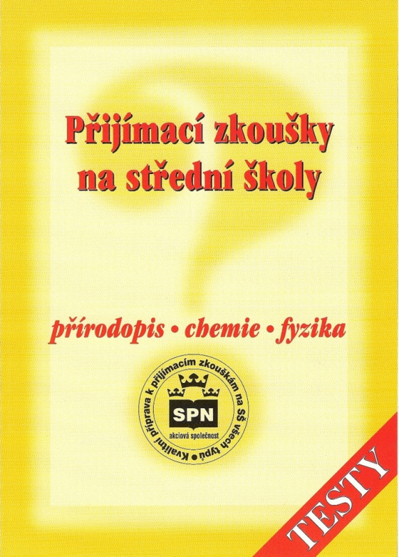 PŘIJÍMACÍ ZKOUŠKY NA STŘEDNÍ ŠKOLY - PŘÍRODOPIS - CHEMIE - FYZIKA SPN - pedagog. nakladatelství