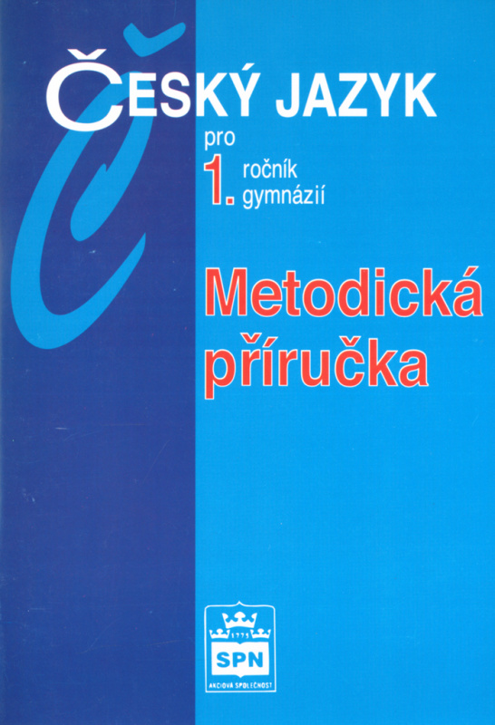 Český jazyk pro 1. ročník gymnázií Metodická příručka SPN - pedagog. nakladatelství