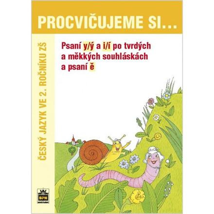 Procvičujeme si - Psaní y/ý a i/í po tvrdých a měkkých souhláskách a psaní ě SPN - pedagog. nakladatelství