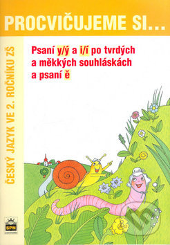 Procvičujeme si - Psaní y/ý a i/í po tvrdých a měkkých souhláskách a psaní ě SPN - pedagog. nakladatelství