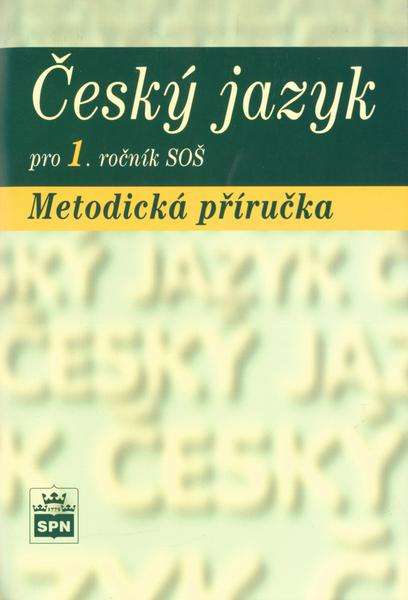 Český jazyk pro 1. ročník SŠ Metodická příručka SPN - pedagog. nakladatelství
