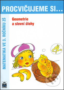 Procvičujeme si - Geometrie a slovní úlohy 3. ročník SPN - pedagog. nakladatelství