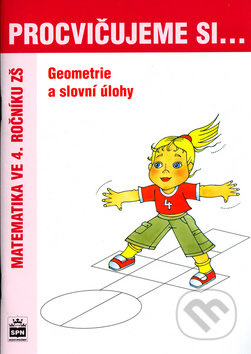 Procvičujeme si - Geometrie a slovní úlohy 4. ročník SPN - pedagog. nakladatelství