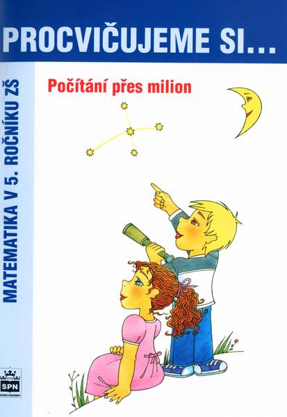 Procvičujeme si - Počítání přes milion SPN - pedagog. nakladatelství