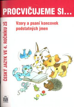 Procvičujeme si Vzory podstatných jmen a psaní jejich koncovek SPN - pedagog. nakladatelství