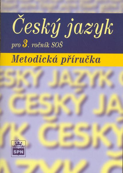 Český jazyk pro 3. ročník SŠ Metodická příručka SPN - pedagog. nakladatelství