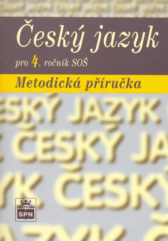 Český jazyk pro 4. ročník SŠ Metodická příručka SPN - pedagog. nakladatelství