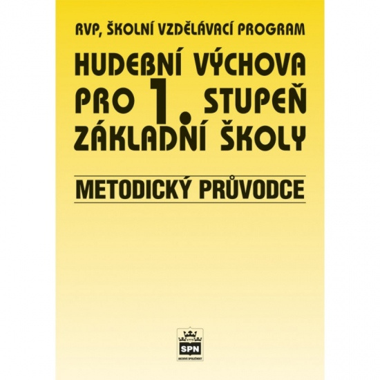 Hudební výchova pro 1. stupeň základní školy Metodický průvodce SPN - pedagog. nakladatelství
