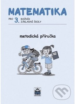 Matematika pro 3. ročník základní školy Metodická příručka SPN - pedagog. nakladatelství