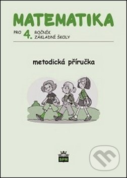 Matematika pro 4. ročník základní školy Metodická příručka SPN - pedagog. nakladatelství
