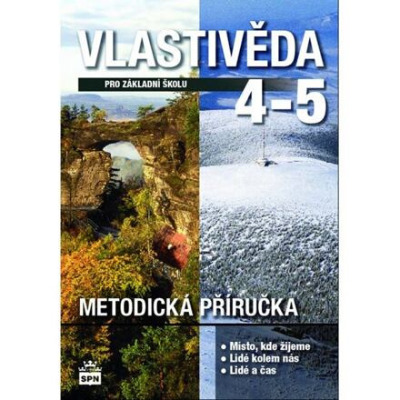 Vlastivěda pro 4. a 5. ročník ZŠ Metodická příručka pro učitele SPN - pedagog. nakladatelství
