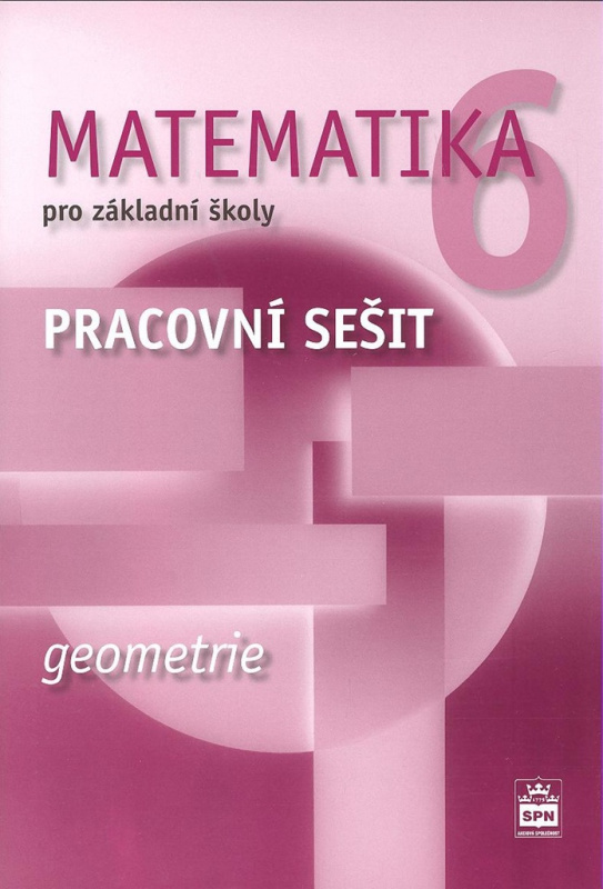 Matematika 6 pro základní školy Geometrie Pracovní sešit SPN - pedagog. nakladatelství