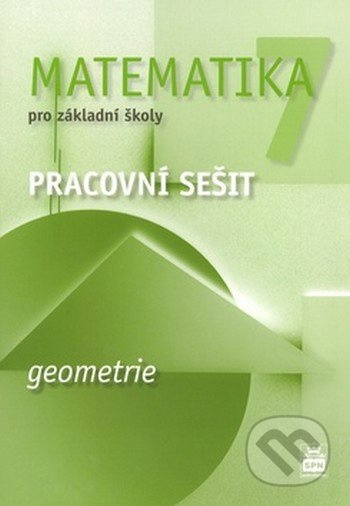 Matematika 7 pro základní školy Geometrie Pracovní sešit SPN - pedagog. nakladatelství
