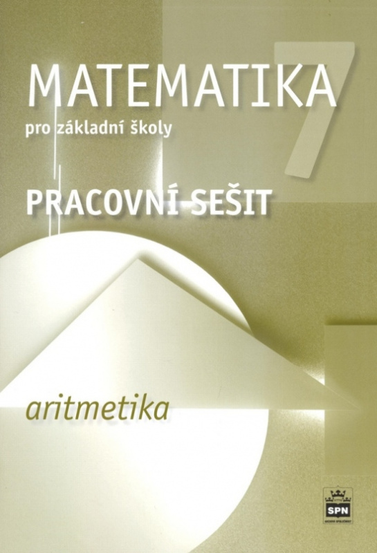 Matematika 7 pro základní školy Aritmetika Pracovní sešit SPN - pedagog. nakladatelství