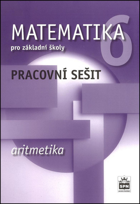 Matematika 6 pro základní školy Aritmetika Pracovní sešit SPN - pedagog. nakladatelství