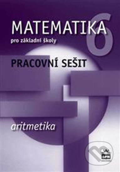 Matematika 6 pro základní školy Aritmetika Pracovní sešit SPN - pedagog. nakladatelství