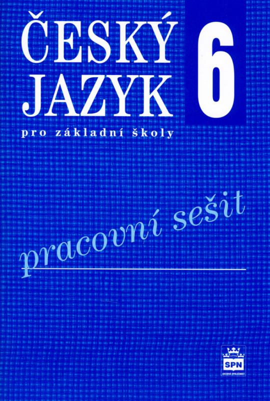 Český jazyk 6 pro základní školy Pracovní sešit SPN - pedagog. nakladatelství