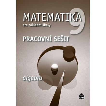 Matematika 9 pro základní školy Algebra Pracovní sešit SPN - pedagog. nakladatelství