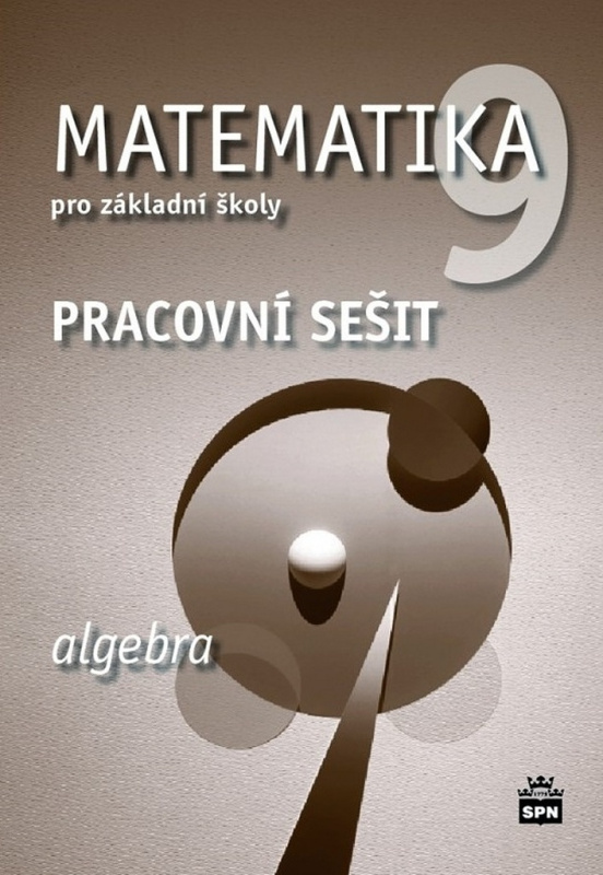 Matematika 9 pro základní školy Algebra Pracovní sešit SPN - pedagog. nakladatelství