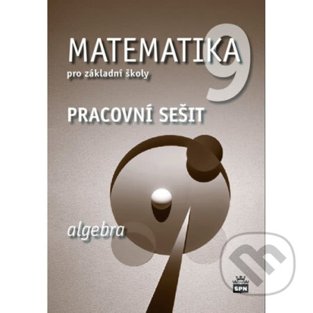 Matematika 9 pro základní školy Algebra Pracovní sešit SPN - pedagog. nakladatelství