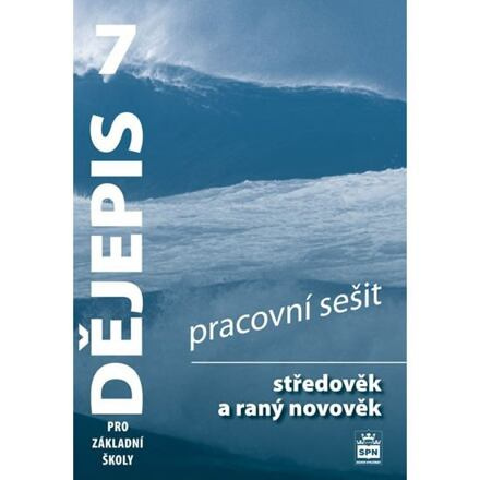 Dějepis 7 pro základní školy Středověk a raný novověk Pracovní sešit SPN - pedagog. nakladatelství