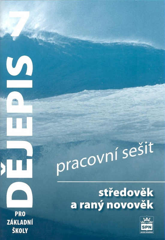 Dějepis 7 pro základní školy Středověk a raný novověk Pracovní sešit SPN - pedagog. nakladatelství
