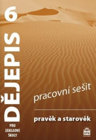 Dějepis 6 pro základní školy Pravěk a starověk Pracovní sešit SPN - pedagog. nakladatelství