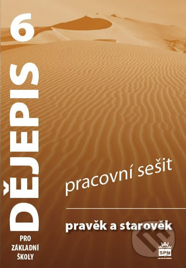 Dějepis 6 pro základní školy Pravěk a starověk Pracovní sešit SPN - pedagog. nakladatelství