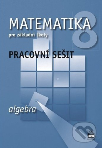 Matematika 8 pro základní školy - Algebra - Pracovní sešit - Jitka Boušková