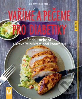 Vaříme a pečeme pro diabetiky - Matthias Riedl