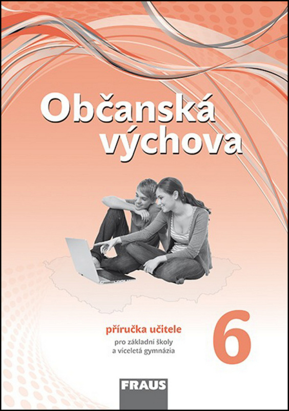 Občanská výchova 6 pro ZŠ a VG (nová generace) Příručka učitele Fraus