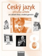 Český jazyk 8 pro ZŠ a VG Příručka učitele Fraus