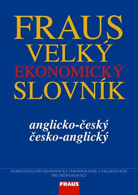 FRAUS Velký ekonomický slovník anglicko-český / česko-anglický Fraus
