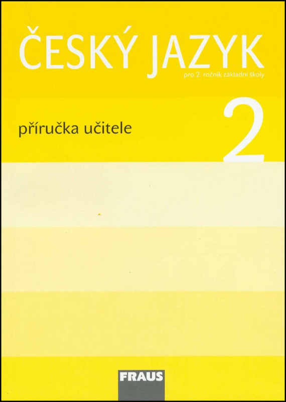 Český jazyk 2 pro ZŠ Příručka pro učitele Fraus