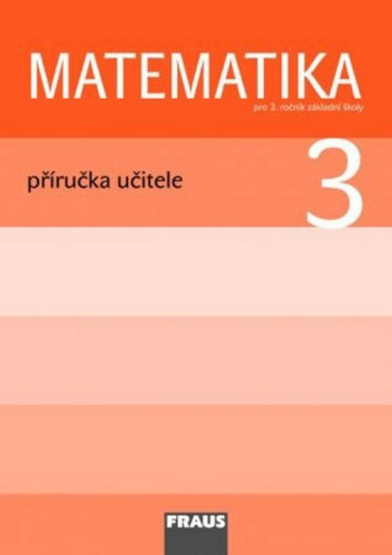 Matematika 3 pro ZŠ Příručka pro učitele Fraus