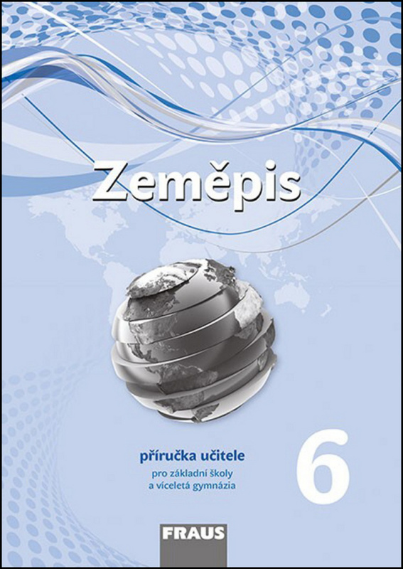 Zeměpis 6 pro ZŠ a VG (nová generace) příručka učitele Fraus