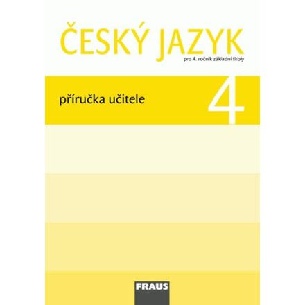 Český jazyk 4 pro ZŠ Příručka pro učitele Fraus